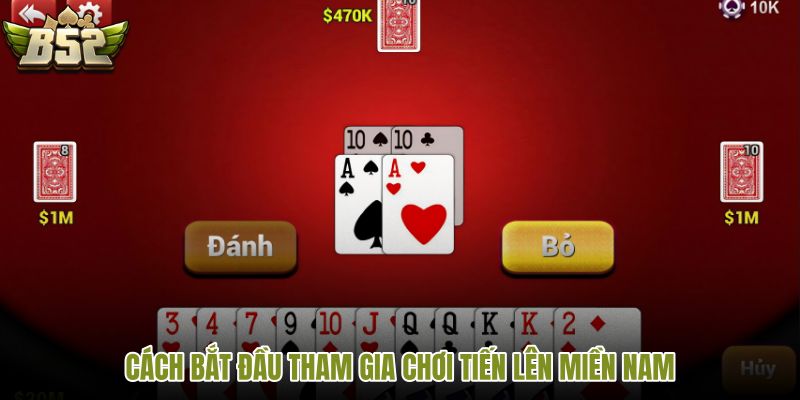 cach-bat-dau-tham-gia-choi-tien-len-mien-nam