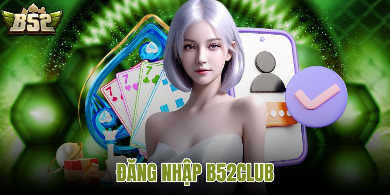 đăng nhập b52club