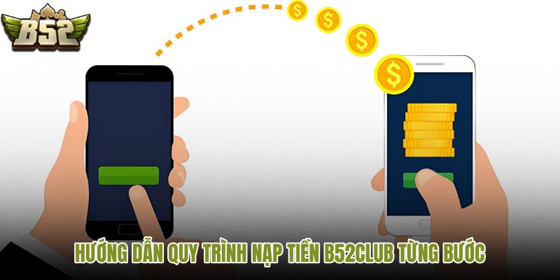 huong-dan-quy-trinh-nap-tien-b52club-tung-buoc