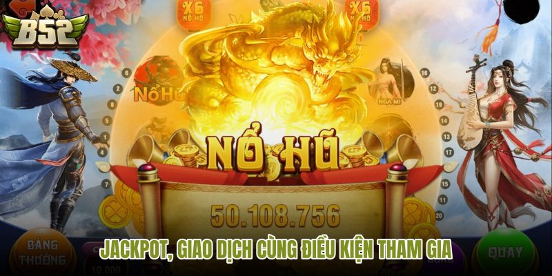 jackpot-giao-dich-cung-dieu-kien-tham-gia