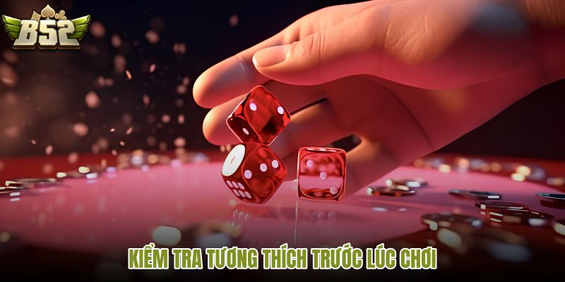 kiem-tra-tuong-thich-truoc-luc-choi
