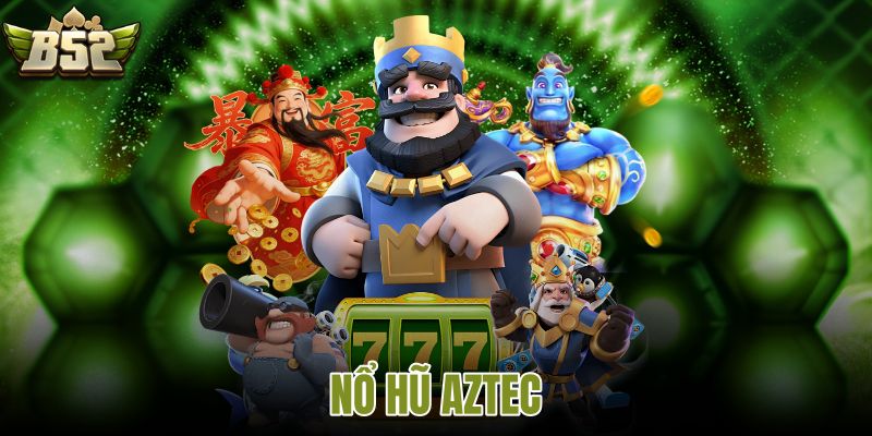 nổ hũ aztec