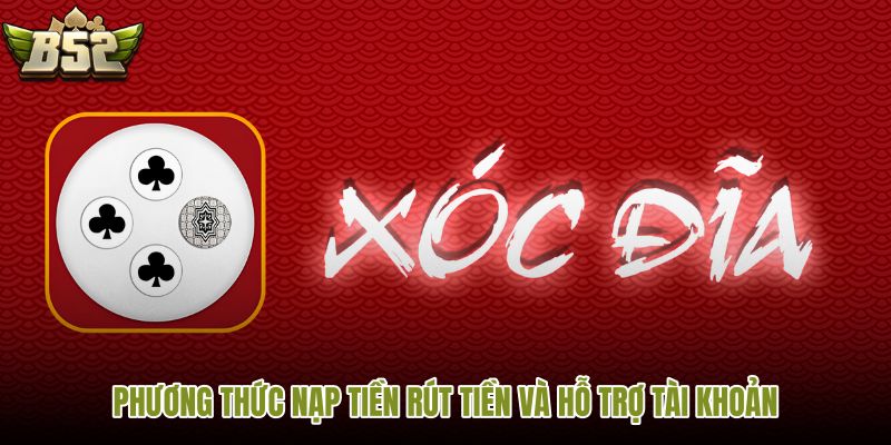 phuong-thuc-nap-tien-rut-tien-va-ho-tro-tai-khoan