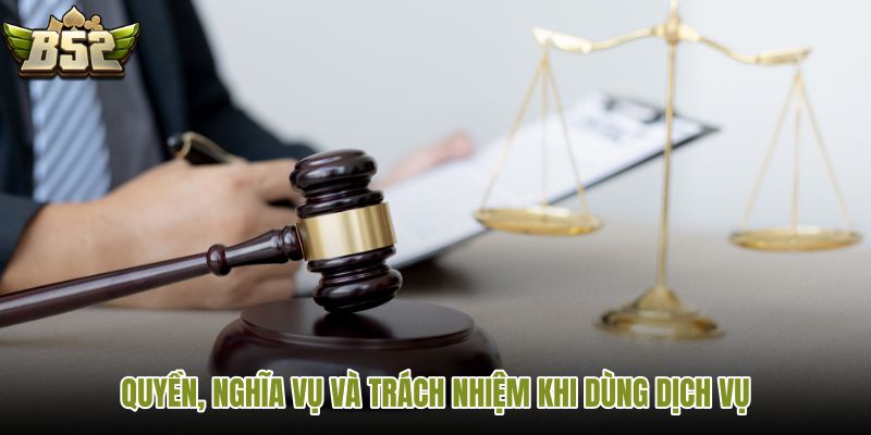 quyen-nghia-vu-va-trach-nhiem-khi-dung-dich-vu