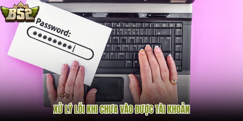 xu-ly-loi-khi-chua-vao-duoc-tai-khoan xu-ly-loi-khi-chua-vao-duoc-tai-khoan